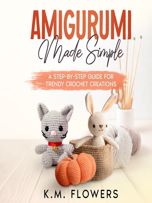 Title details for Amigurumi Made Simple by K.M. Flowers - Available